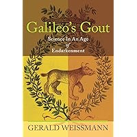 Galileo's Gout: Science in an Age of Endarkenment Galileo's Gout: Science in an Age of Endarkenment Kindle Audible Audiobook Hardcover