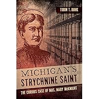 Michigan's Strychnine Saint: The Curious Case of Mrs. Mary McKnight (True Crime) Michigan's Strychnine Saint: The Curious Case of Mrs. Mary McKnight (True Crime) Paperback Kindle Hardcover