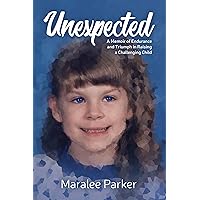 Unexpected: A Memoir of Endurance and Triumph in Raising a Challenging Child Unexpected: A Memoir of Endurance and Triumph in Raising a Challenging Child Kindle Paperback