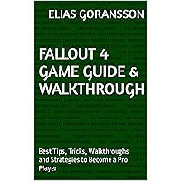 Fallout 4 Game Guide & Walkthrough: Best Tips, Tricks, Walkthroughs and Strategies to Become a Pro Player