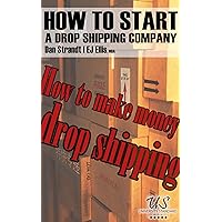 HOW TO START A DROP SHIPPING COMPANY: How to make money drop shipping HOW TO START A DROP SHIPPING COMPANY: How to make money drop shipping Kindle