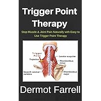 Trigger Point Therapy: Stop Muscle & Joint Pain Naturally with Easy to Use Trigger Point Therapy(Myofascial Massage, Deep Tissue Massage, Foam Rolling, Tennis Ball Massage) Trigger Point Therapy: Stop Muscle & Joint Pain Naturally with Easy to Use Trigger Point Therapy(Myofascial Massage, Deep Tissue Massage, Foam Rolling, Tennis Ball Massage) Kindle Paperback