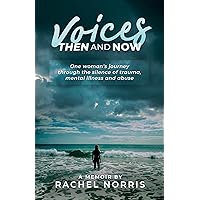 Voices - Then and Now: One woman's journey through the silence surrounding trauma, mental illness and abuse Voices - Then and Now: One woman's journey through the silence surrounding trauma, mental illness and abuse Kindle Hardcover Paperback