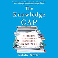 The Knowledge Gap: The Hidden Cause of America's Broken Education System--and How to Fix it The Knowledge Gap: The Hidden Cause of America's Broken Education System--and How to Fix it Paperback Audible Audiobook Kindle Hardcover