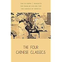 The Four Chinese Classics: Tao Te Ching, Analects, Chuang Tzu, Mencius The Four Chinese Classics: Tao Te Ching, Analects, Chuang Tzu, Mencius Kindle