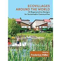 Ecovillages around the World: 20 Regenerative Designs for Sustainable Communities Ecovillages around the World: 20 Regenerative Designs for Sustainable Communities Kindle Paperback