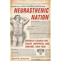 Neurasthenic Nation: America's Search for Health, Happiness, and Comfort, 1869-1920 (Critical Issues in Health and Medicine) Neurasthenic Nation: America's Search for Health, Happiness, and Comfort, 1869-1920 (Critical Issues in Health and Medicine) Hardcover