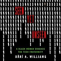 Seen Yet Unseen: A Black Woman Crashes the Tech Fraternity Seen Yet Unseen: A Black Woman Crashes the Tech Fraternity Hardcover Audible Audiobook Kindle Audio CD