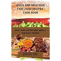 Quick and Delicious Fast Food Recipes Cook Book: Easy and Affordable Meals for Busy People Quick and Delicious Fast Food Recipes Cook Book: Easy and Affordable Meals for Busy People Kindle