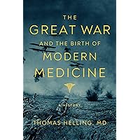 The Great War and the Birth of Modern Medicine The Great War and the Birth of Modern Medicine Hardcover Audible Audiobook Kindle Audio CD