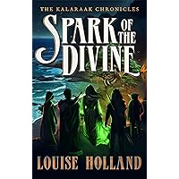 Spark of the Divine (The Kalaraak Chronicles Book 1) Spark of the Divine (The Kalaraak Chronicles Book 1) Kindle Paperback
