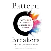 Pattern Breakers: Why Some Start-Ups Change the Future Pattern Breakers: Why Some Start-Ups Change the Future Hardcover Kindle Audible Audiobook