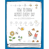 How to Draw Almost Every Day: An Illustrated Sourcebook (Almost Everything) How to Draw Almost Every Day: An Illustrated Sourcebook (Almost Everything) Paperback