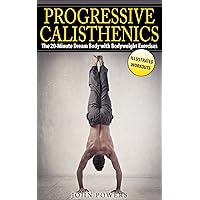 Calisthenics: The 20-Minute Dream Body with Bodyweight Exercises and Calisthenics (Bodyweight Training, Street Workout, Calisthenics) Calisthenics: The 20-Minute Dream Body with Bodyweight Exercises and Calisthenics (Bodyweight Training, Street Workout, Calisthenics) Kindle Paperback Audible Audiobook