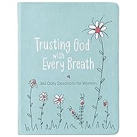 Trusting God With Every Breath: 365 Daily Devotions for Women – Find Hope for the Ups and Downs of Life