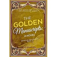 The Golden Manuscripts: A Novel (Between Two Worlds Book 6) The Golden Manuscripts: A Novel (Between Two Worlds Book 6) Kindle Paperback