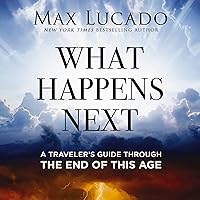 What Happens Next: A Traveler’s Guide Through the End of This Age What Happens Next: A Traveler’s Guide Through the End of This Age Audible Audiobook Hardcover Kindle