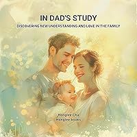 In Dad's Study: Discovering New Understanding and Love in the Family In Dad's Study: Discovering New Understanding and Love in the Family Kindle Paperback