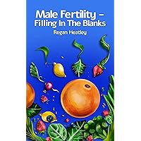 Male Fertility - Filling In The Blanks : The 90-day diet and lifestyle guide for male fertility. How men’s health, male hormones and fertility supplements should be used to help you become a dad Male Fertility - Filling In The Blanks : The 90-day diet and lifestyle guide for male fertility. How men’s health, male hormones and fertility supplements should be used to help you become a dad Kindle Paperback