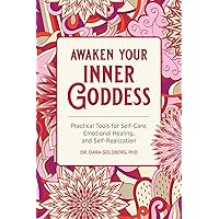 Awaken Your Inner Goddess: Practical Tools for Self-Care, Emotional Healing, and Self-Realization Awaken Your Inner Goddess: Practical Tools for Self-Care, Emotional Healing, and Self-Realization Paperback Audible Audiobook Kindle Audio CD