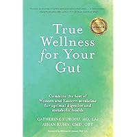 True Wellness for Your Gut: Combine the Best of Western and Eastern Medicine for Optimal Digestive and Metabolic Health True Wellness for Your Gut: Combine the Best of Western and Eastern Medicine for Optimal Digestive and Metabolic Health Paperback Kindle Hardcover