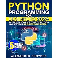 Python Programming for Beginners: The Fast-Track Guide to Master Python in Just 1 Week. Unlock Your Coding Potential to Start Your High-Paying Tech Career Today, No Experience Needed! Python Programming for Beginners: The Fast-Track Guide to Master Python in Just 1 Week. Unlock Your Coding Potential to Start Your High-Paying Tech Career Today, No Experience Needed! Kindle Paperback