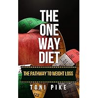 The One Way Diet: The pathway to weight loss The One Way Diet: The pathway to weight loss Kindle Paperback