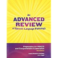 An Advanced Review of Speech-Language Pathology: Preparation for Praxis and Comprehensive Examination An Advanced Review of Speech-Language Pathology: Preparation for Praxis and Comprehensive Examination Paperback