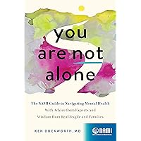 You Are Not Alone: The NAMI Guide to Navigating Mental Health—With Advice from Experts and Wisdom from Real People and Families You Are Not Alone: The NAMI Guide to Navigating Mental Health—With Advice from Experts and Wisdom from Real People and Families Kindle Hardcover Audible Audiobook