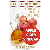 Apple Cider Vinegar: Natural Remedies for Health, Beauty and Home Apple Cider Vinegar: Natural Remedies for Health, Beauty and Home Kindle Paperback Mass Market Paperback