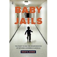 Baby Jails: The Fight to End the Incarceration of Refugee Children in America Baby Jails: The Fight to End the Incarceration of Refugee Children in America Kindle Hardcover Paperback