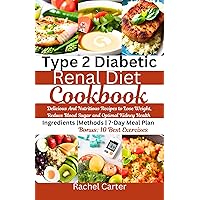 TYPE 2 DIABETIC RENAL DIET COOKBOOK : Delicious And Nutritious Recipes to Lose Weight, Reduce Blood Sugar and Optimal Kidney Health TYPE 2 DIABETIC RENAL DIET COOKBOOK : Delicious And Nutritious Recipes to Lose Weight, Reduce Blood Sugar and Optimal Kidney Health Kindle Paperback