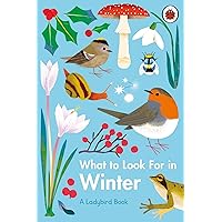 What to Look For in Winter (What to Look For in Every Season) What to Look For in Winter (What to Look For in Every Season) Hardcover Kindle