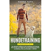 HUNDETRAINING: 4 BÜCHER IN 1: Der ultimative Leitfaden für die Ausbildung und Erziehung Ihres Hundes vom Welpen bis zum ausgewachsenen Hund, mit effektiven ... und Techniken + 2 BONUS (German Edition) HUNDETRAINING: 4 BÜCHER IN 1: Der ultimative Leitfaden für die Ausbildung und Erziehung Ihres Hundes vom Welpen bis zum ausgewachsenen Hund, mit effektiven ... und Techniken + 2 BONUS (German Edition) Kindle Paperback