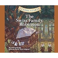 Swiss Family Robinson (Volume 10) (Classic Starts) Swiss Family Robinson (Volume 10) (Classic Starts) Mass Market Paperback Kindle Audible Audiobook Hardcover Paperback Audio CD