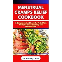 MENSTRUAL CRAMPS RELIEF COOKBOOK: The Complete Dietary Guide with Delicious Recipes to Prevent Period Pains in Women MENSTRUAL CRAMPS RELIEF COOKBOOK: The Complete Dietary Guide with Delicious Recipes to Prevent Period Pains in Women Kindle Paperback