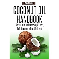 Coconut Oil Handbook: Nature's miracle for weight loss, hair loss, and a beautiful you! Coconut Oil Handbook: Nature's miracle for weight loss, hair loss, and a beautiful you! Kindle Paperback