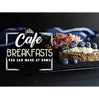 Cafe Breakfasts You Can Make At Home - Season 1