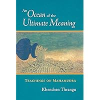 An Ocean of the Ultimate Meaning: Teachings on Mahamudra An Ocean of the Ultimate Meaning: Teachings on Mahamudra Kindle Paperback