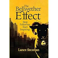 The Bellwether Effect: Stop Following. Start Inspiring! The Bellwether Effect: Stop Following. Start Inspiring! Kindle Hardcover