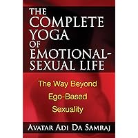 The Complete Yoga of Emotional-Sexual Life: The Way Beyond Ego-Based Sexuality The Complete Yoga of Emotional-Sexual Life: The Way Beyond Ego-Based Sexuality Paperback