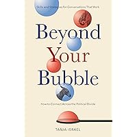 Beyond Your Bubble: How to Connect Across the Political Divide, Skills and Strategies for Conversations That Work (APA LifeTools Series) Beyond Your Bubble: How to Connect Across the Political Divide, Skills and Strategies for Conversations That Work (APA LifeTools Series) Paperback Audible Audiobook Kindle Audio CD