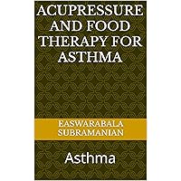 Acupressure and Food Therapy for Asthma: Asthma (Common People Medical Books - Part 1 Book 24) Acupressure and Food Therapy for Asthma: Asthma (Common People Medical Books - Part 1 Book 24) Kindle Paperback