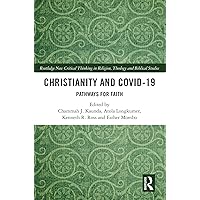 Christianity and COVID-19: Pathways for Faith (Routledge New Critical Thinking in Religion, Theology and Biblical Studies) Christianity and COVID-19: Pathways for Faith (Routledge New Critical Thinking in Religion, Theology and Biblical Studies) Kindle Hardcover Paperback
