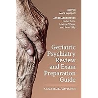 Geriatric Psychiatry Review and Exam Preparation Guide: A Case-Based Approach Geriatric Psychiatry Review and Exam Preparation Guide: A Case-Based Approach Paperback Kindle Hardcover