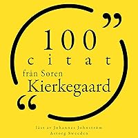 100 citat från Søren Kierkegaard: Samling 100 Citat 100 citat från Søren Kierkegaard: Samling 100 Citat Audible Audiobook