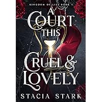 A Court This Cruel and Lovely (Kingdom of Lies Book 1)