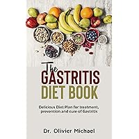 The Gastritis Diet Book : Delicious Diet Plan for treatment, prevention and cure of Gastritis The Gastritis Diet Book : Delicious Diet Plan for treatment, prevention and cure of Gastritis Kindle Paperback
