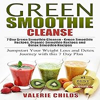 Green Smoothie Cleanse: 7 Day Green Smoothie Cleanse - Green Smoothie Recipes, Organic Smoothie Recipes and Detox Smoothie Recipes, Volume 1 Green Smoothie Cleanse: 7 Day Green Smoothie Cleanse - Green Smoothie Recipes, Organic Smoothie Recipes and Detox Smoothie Recipes, Volume 1 Audible Audiobook Kindle Paperback