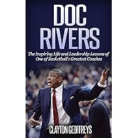 Doc Rivers: The Inspiring Life and Leadership Lessons of One of Basketball's Greatest Coaches (Basketball Biography & Leadership Books) Doc Rivers: The Inspiring Life and Leadership Lessons of One of Basketball's Greatest Coaches (Basketball Biography & Leadership Books) Audible Audiobook Kindle Paperback
